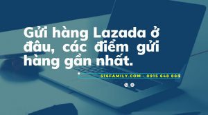 Gửi hàng Lazada ở đâu